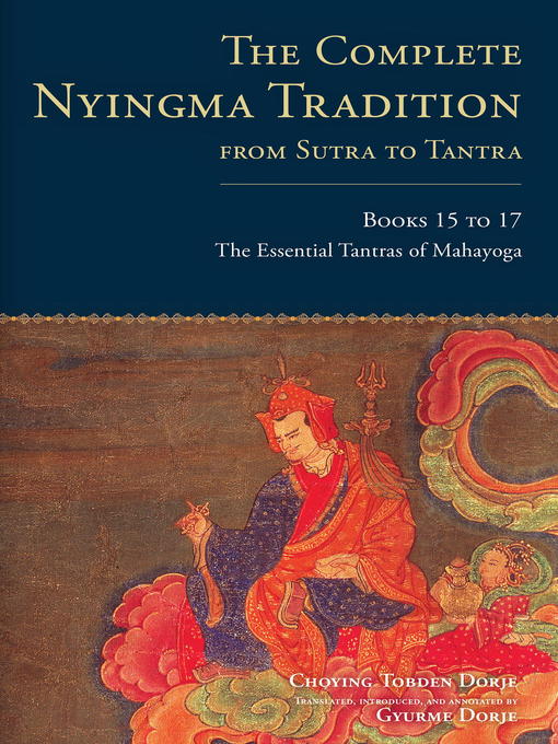 Title details for The Complete Nyingma Tradition from Sutra to Tantra, Books 15 to 17 by Choying Tobden Dorje - Available